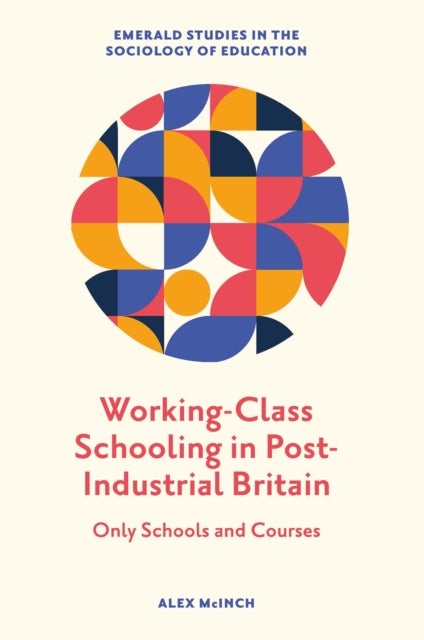 Working-Class Schooling in Post-Industrial Britain - Only Schools and Courses
