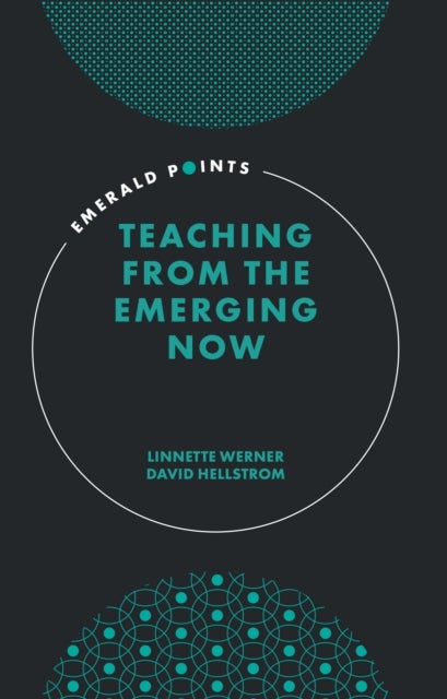 Bilde av Teaching From The Emerging Now Av Linnette (hamline University Usa) Werner, David (university Of Minnesota Usa) Hellstrom