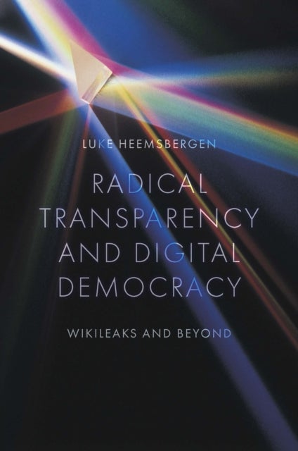 Radical transparency and digital democracy - Wikileaks and beyond