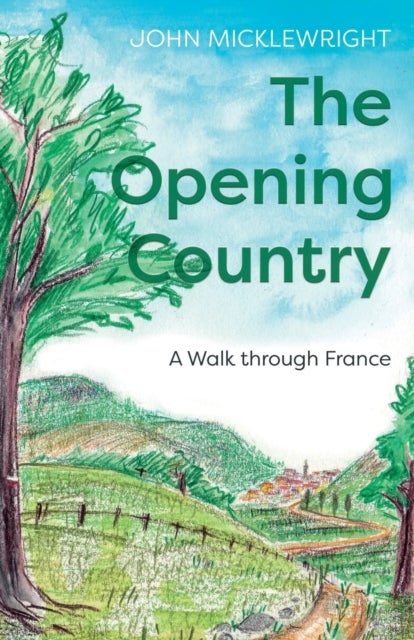 The Opening Country - A Walk Through France