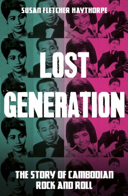 Lost Generation - The Story of Cambodian Rock and Roll
