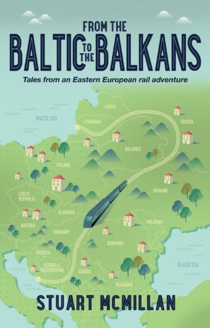 From the Baltic to the Balkans - Tales from an Eastern European Rail Adventure