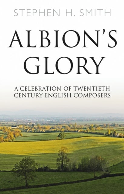 Albion¿s Glory - A Celebration of Twentieth Century English Composers