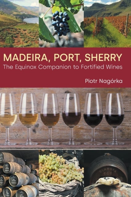 Madeira, Port, Sherry - The Equinox Companion to Fortified Wines