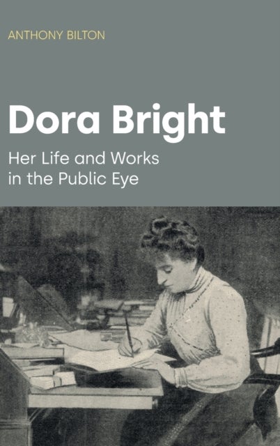Dora Bright - Her Life and Works in the Public Eye