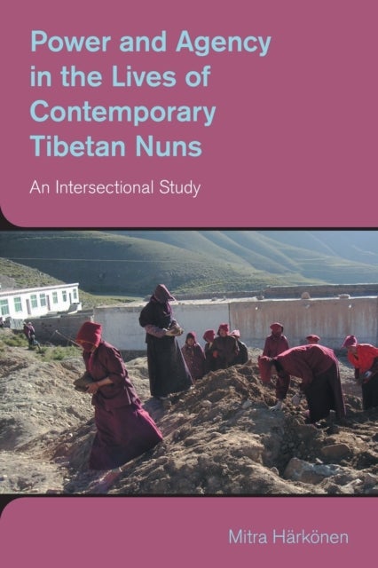 Power and Agency in the Lives of Contemporary Tibetan Nuns - An Intersectional Study