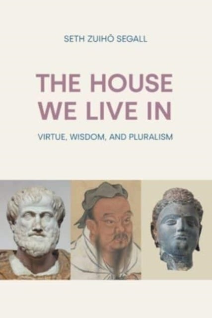 The House We Live in - Virtue, Wisdom, and Pluralism