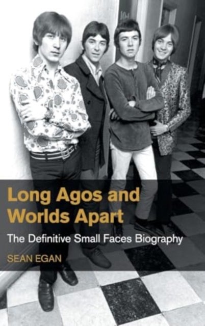 Long Agos and Worlds Apart - The Definitive Small Faces Biography
