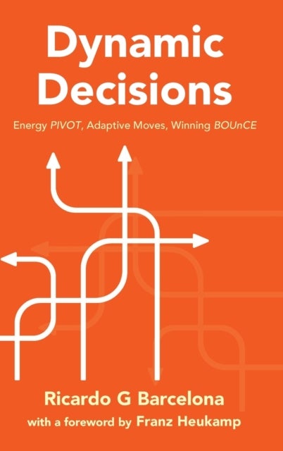 Bilde av Dynamic Decisions: Energy Pivot, Adaptive Moves, Winning Bounce Av Ricardo G (imperial College Business School Uk) Barcelona