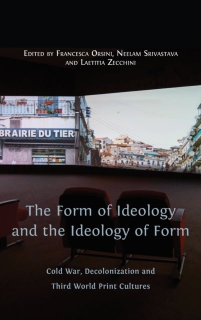 The Form of Ideology and the Ideology of Form - Cold War, Decolonization and Third World Print Cultures