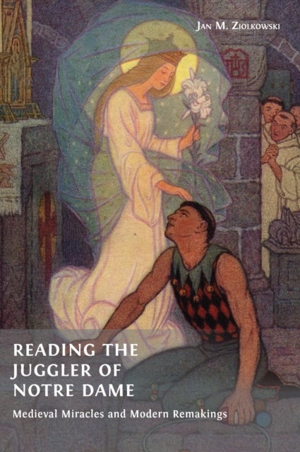Reading the Juggler of Notre Dame - Medieval Miracles and Modern Remakings