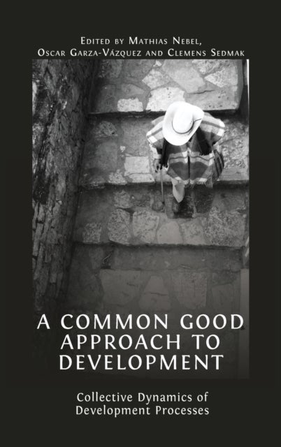 A Common Good Approach to Development - Collective Dynamics of Development Processes