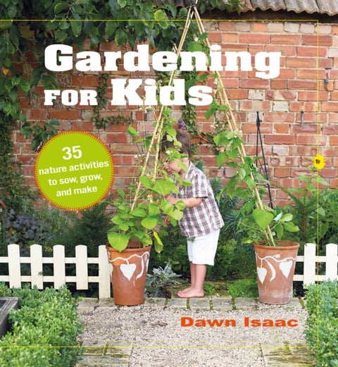 Gardening for Kids - 35 Nature Activities to Sow, Grow, and Make