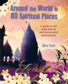 Around the World in 80 Spiritual Places - Discover the Wonder of Sacred and Meaningful Destinations