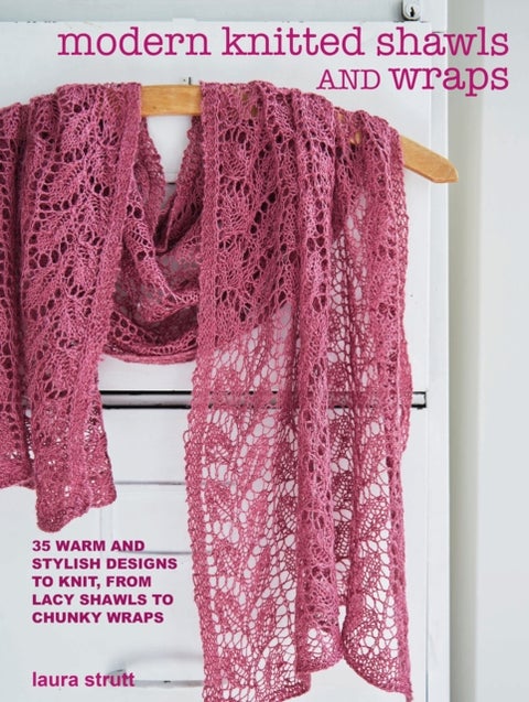 Modern Knitted Shawls and Wraps - 35 Warm and Stylish Designs to Knit, from Lacy Shawls to Chunky Wraps