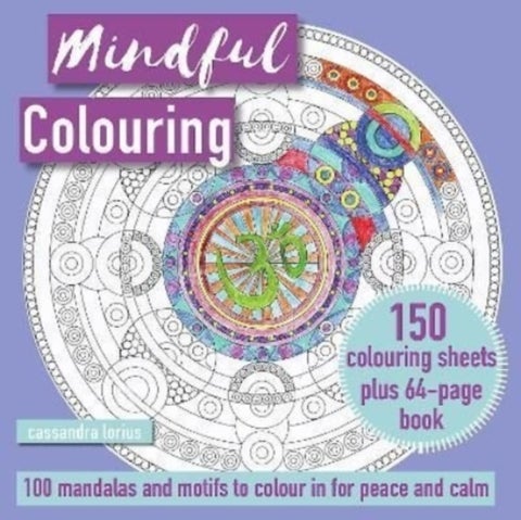 Mindful Colouring: 100 Mandalas and Patterns to Colour in for Peace and Calm - 150 Colouring Sheets Plus 64-Page Book