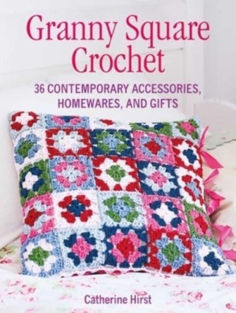 Granny Square Crochet - 35 Contemporary Accessories, Homewares and Gifts