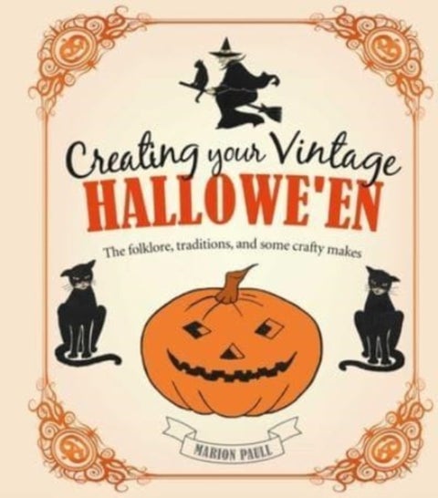 Creating Your Vintage Hallowe'en - The Folklore, Traditions, and Some Crafty Makes
