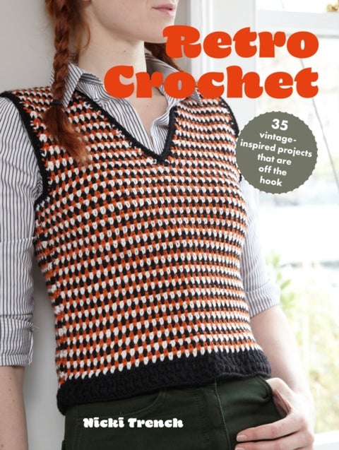 Retro Crochet - 35 Vintage-Inspired Projects That are off the Hook