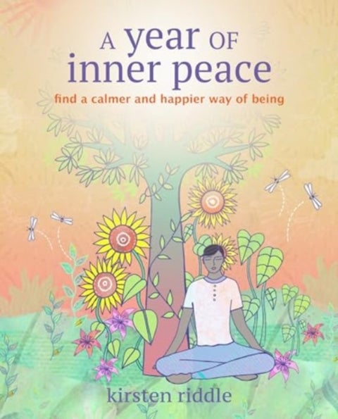 A Year of Inner Peace - Find a Calmer and Happier Way of Being