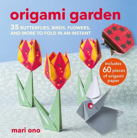 Origami Garden - 35 Butterflies, Birds, Flowers, and More to Fold in an Instant