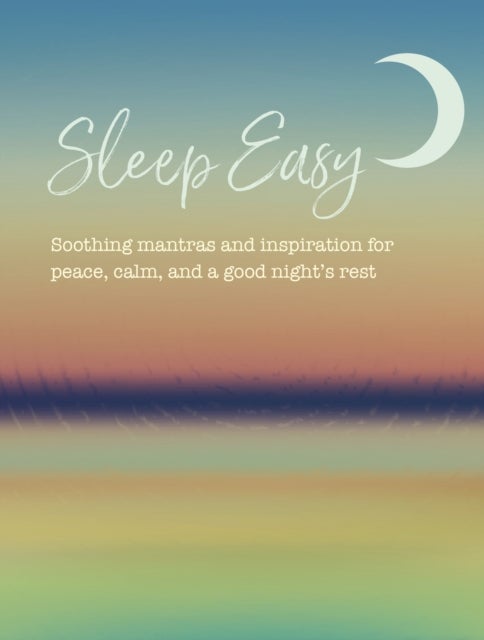 Sleep Easy - Soothing Mantras and Inspiration for Peace, Calm, and a Good Night¿s Rest