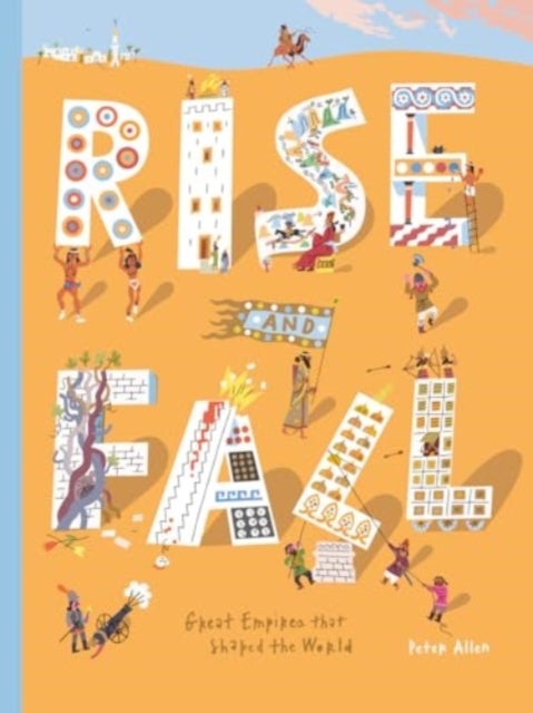 Rise and Fall - Great empires that shaped the world