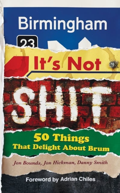 Birmingham: It's Not Shit - 50 Things That Delight About Brum