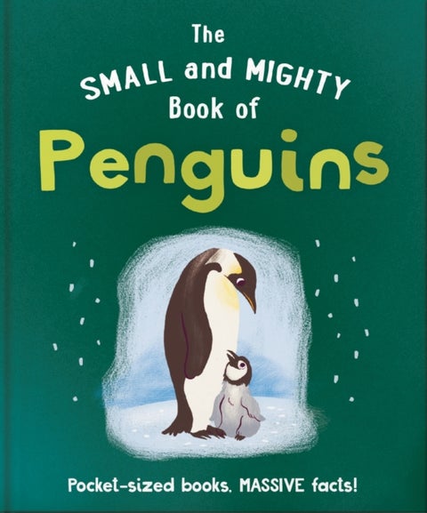 The Small and Mighty Book of Penguins - Pocket-sized books, MASSIVE facts!
