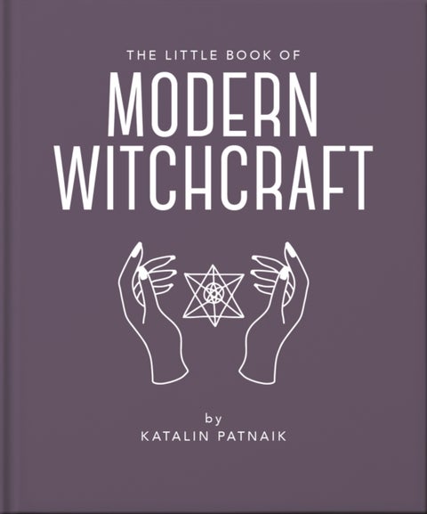 The Little Book of Modern Witchcraft - A Magical Introduction to the Beliefs and Practice