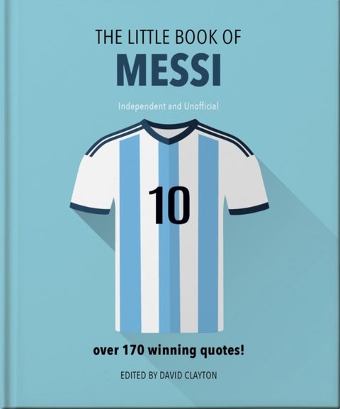 The Little Book of Messi - Over 170 Winning Quotes!