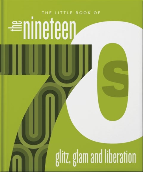 The Little Book of the 1970s - The Era of Glitz and Glam