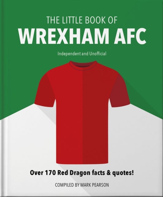 The Little Book of Wrexham AFC - Over 170 Red Dragon facts & quotes!