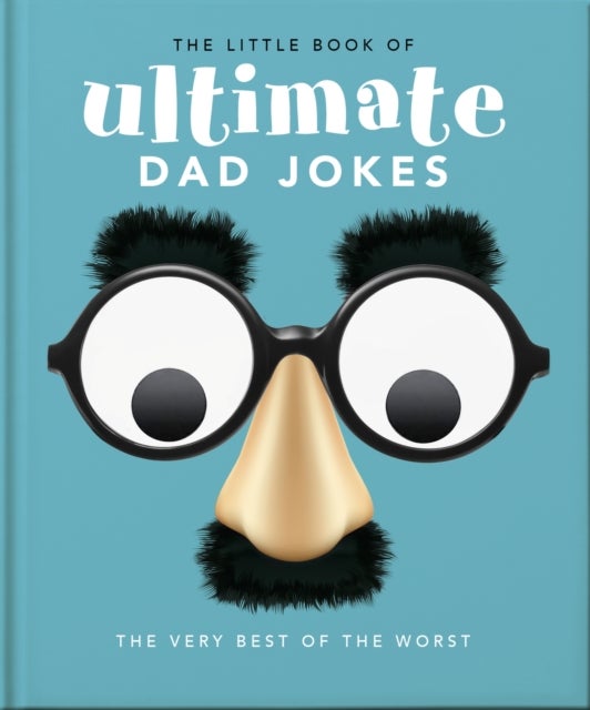 The Little Book of Ultimate Dad Jokes - For Dads of All Ages. May contain joking hazards