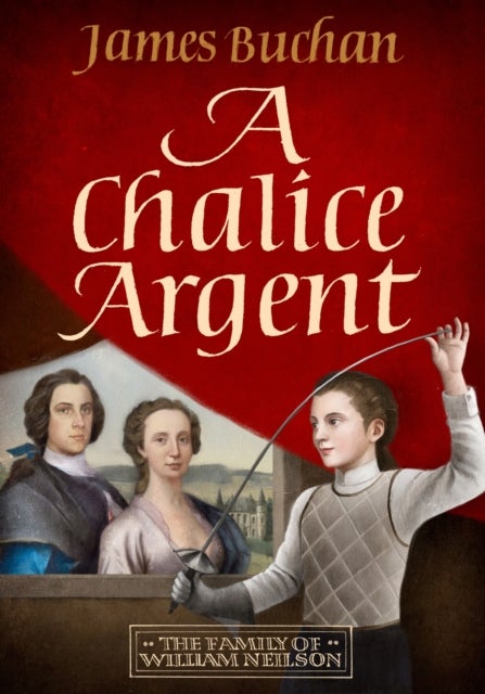 A Chalice Argent - A swashbuckling, epic tale of adventure: Volume 2 in The Family of William Neilson