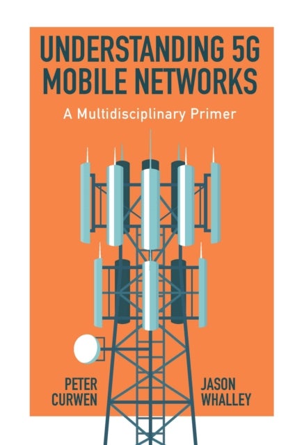 Bilde av Understanding 5g Mobile Networks Av Peter (independent Scholar Uk) Curwen, Whalley