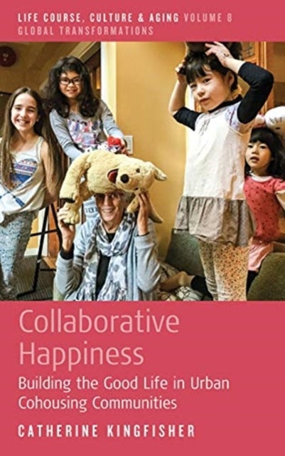 Collaborative Happiness - Building the Good Life in Urban Cohousing Communities