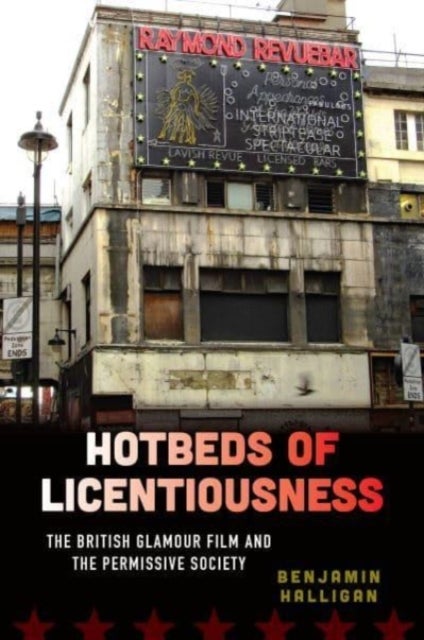 Hotbeds of Licentiousness - The British Glamour Film and the Permissive Society
