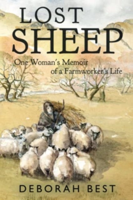 Bilde av Lost Sheep: One Woman&#039;s Memoir Of A Farmworkers Life Av Deborah Best