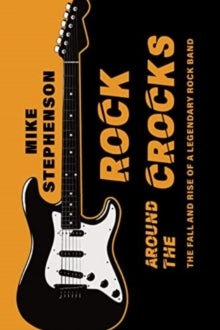 Bilde av Rock Around The Crocks: The Fall And Rise Of A Legendary Rock Band Av Mike Stephenson