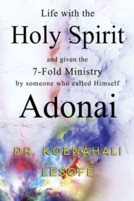 Bilde av Life With The Holy Spirit And Given The 7-fold Ministry By Someone Who Called Himself Adonai Av Dr. Koenahali Lesofe