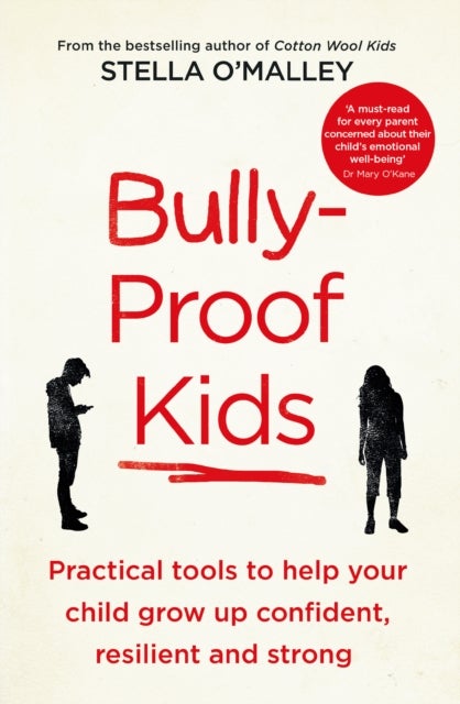 Bully-Proof Kids - Practical Tools to Help Your Child to Grow Up Confident, Resilient and Strong