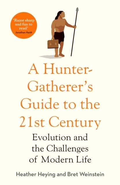 A Hunter-Gatherer's Guide to the 21st¿Century - Evolution and the Challenges of Modern Life