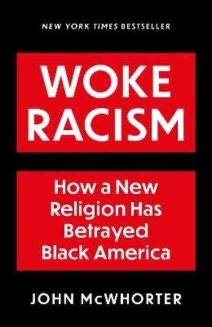 Woke Racism - How a New Religion has Betrayed Black America