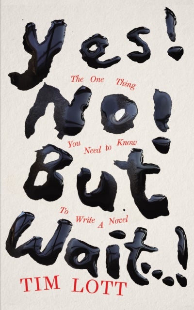 Yes! No! but Wait...! - The One Thing You Need to Know To Write a Novel