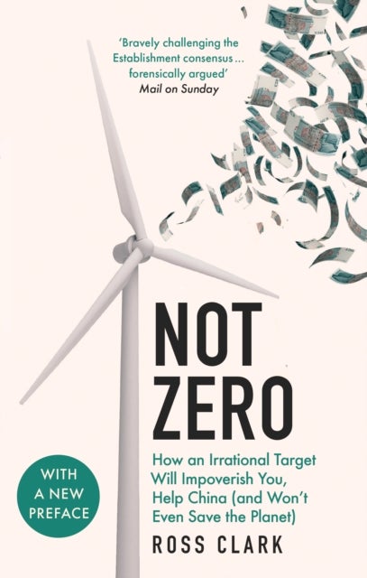 Not Zero - How an Irrational Target Will Impoverish You, Help China (and Won't Even Save the Planet)