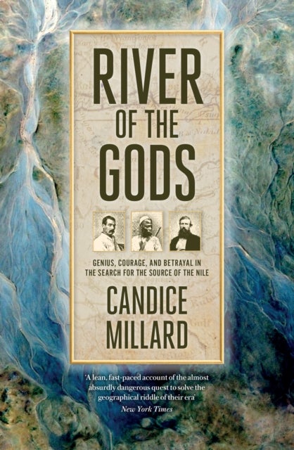 River of the Gods - Genius, Courage, and Betrayal in the Search for the Source of the Nile