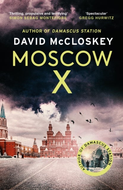 Moscow X - From the Bestselling Author of THE TIMES Thriller of the Year DAMASCUS STATION