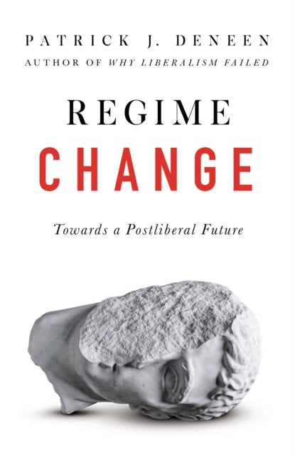 Regime Change - Towards a Postliberal Future
