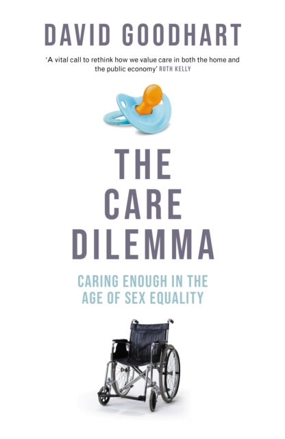 The Care Dilemma - Caring Enough in the Age of Sex Equality